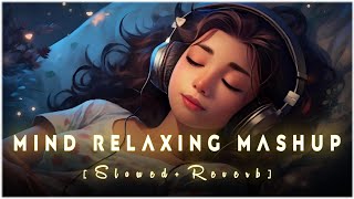 Mind Relaxing Mashup 01 🪷 Slowed amp Reverb ❤️ Arijit Sing Love Mashup 😍 Heart Touching Songs [upl. by Eijneb]