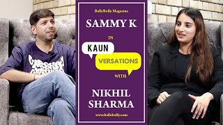 Sammy K Interview with Nikhil Sharma  Kaun Versayion  BalleBolly Magazine [upl. by Berger]