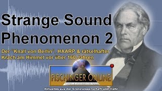 Strange Sound Phenomenon 2 Der Knall von Berlin HAARP und unerklärlicher Lärm vor über 160 Jahren [upl. by Wiskind456]