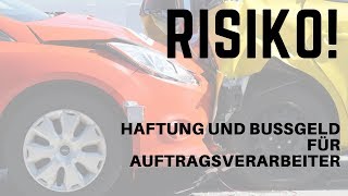 Risiko Haftung und Bußgeld für Auftragsverarbeiter [upl. by Neel]