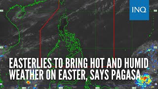 Easterlies to bring hot and humid weather on Easter says Pagasa [upl. by Annirak569]