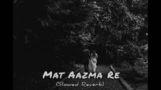 Mat Aazma Re Slowed Reverb viral slowedandreverb lofi [upl. by Tai]