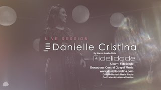 Danielle Cristina  Fidelidade Live Session [upl. by Arotak]