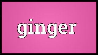 Ginger Meaning [upl. by Browning]