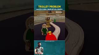 Trolley Problem bạn có hy sinh 1 người để cứu 5 người  Bất động sản nhịp sống [upl. by Ardnasirhc47]