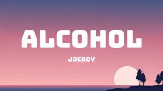 Joeboy  Alcohol lyrics [upl. by Nnaeus856]