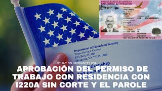 MIGRANTE APROBACIÓN DEL PERMISO DE TRABAJO CON RESIDENCIA CON I220A SIN CORTE Y ENTRADA CON PAROLE [upl. by Tabbatha]