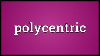 Polycentric Meaning [upl. by Karrah]