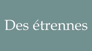 How to Pronounce Des étrennes New Years gifts Correctly in French [upl. by Aneloaup]