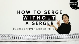 How to Serge Without a Serger OverlockOvercast Stitches  Sewing Therapy [upl. by Vareck542]