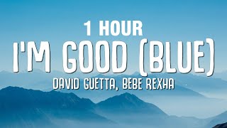 1 HOUR David Guetta Bebe Rexha  Im good Blue LYRICS quotIm good yeah Im feelin alrightquot [upl. by Mis16]