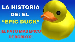 TODA La historia de el quotEpic Duckquot el PATO MAS EPICO EN ROBLOX [upl. by Savadove48]