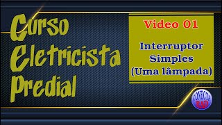 VIDEO 01  ELETRICISTA PREDIAL  INTERRUPTOR SIMPLES PARA 1 LÂMPADA [upl. by Chauncey]