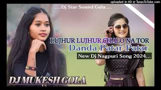 New DJ Theta Nagpuri Song 2024 Lujur Lujur Chlo Na TOR Danda Pathr DJ MUKESH GOLA [upl. by Lukasz]