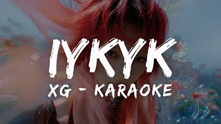 XG  IYKYK KARAOKE LYRICS [upl. by Ylac]