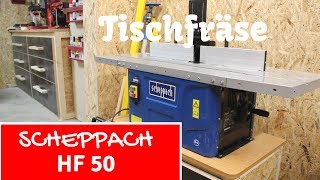 Vorstellung  Scheppach Tischfräse HF 50  Scheppach Fräsmaschine HF50 [upl. by Carnes448]