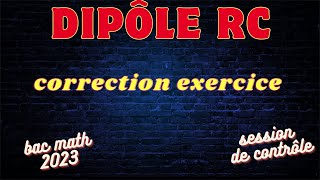 Dipôle RC  correction exercice bac math 2023 session de contrôle [upl. by Rask]