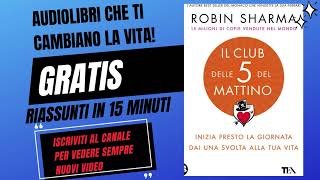 IL CLUB DELLE 5 DEL MATTINO  Robin Sharma  AUDIOLIBRO in ITALIANO riassunto in 15 minuti [upl. by Sunev]