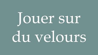 How to Pronounce Jouer sur du velours To play on velvet Correctly in French [upl. by Sven421]