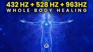 Whole Body Healing amp Repair 432 Hz  528 Hz  963Hz for Full Body Healing [upl. by Hsemin]