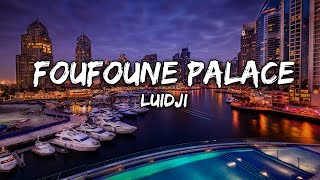 Luidji  Foufoune Palace Paroles [upl. by Yartnoed449]