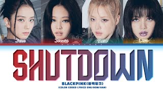 BLACKPINK Shut Down Lyrics 블랙핑크 Shut Down 가사 Color Coded Lyrics [upl. by Ros200]