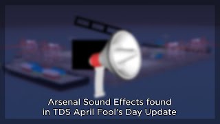 Arsenal Sound Effects found in TDS April Fools Day Update  Arsenal [upl. by Anined]