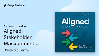 Aligned Stakeholder Management for Product… by Bruce McCarthy · Audiobook preview [upl. by Dorr]