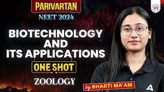 BIOTECHNOLOGY AND ITS APPLICATION CLASS 12 ONE SHOT  NEET 2024  PARIVARTAN RETURNS  BY BHARTI MAM [upl. by Eggett]