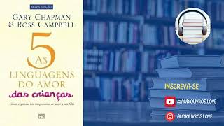 As 5 linguagens do amor das crianças  Gary Chapman  Audiobook  COMPLETO [upl. by Letnohc559]