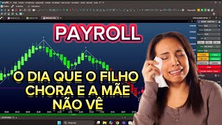 061224 PAYROLL O DIA QUE O FILHO CHORA E A MÃE NÃO VÊ trader forex b3 bitcoin minidolar iq [upl. by Prouty]