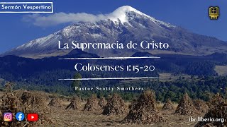 La Supremacía de Cristo  Colosenses 11520  Pastor Scotty Smothers [upl. by Walther]