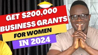 GET 200000 BUSINESS GRANTS FOR WOMEN IN 2024 [upl. by Sisto]