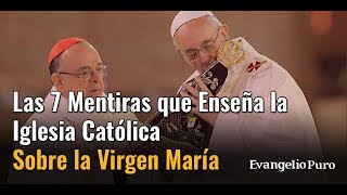 Las 7 Mentiras que Enseña la Iglesia Católica Sobre la Virgen María [upl. by Tessler]