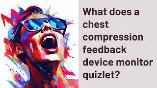 What does a chest compression feedback device monitor quizlet [upl. by Engeddi767]