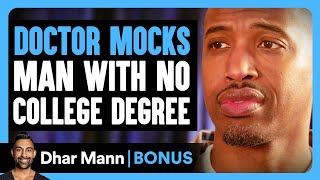 DOCTOR MOCKS Man With NO COLLEGE DEGREE  Dhar Mann Bonus [upl. by Artinak829]