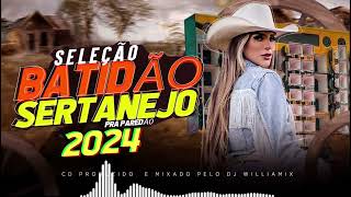 BATIDÃO SERTANEJO REMIX  SELEÇÃO COM AS MAIS TOCADAS  BY DJ WILLIAMIX 2024 [upl. by Eislehc]