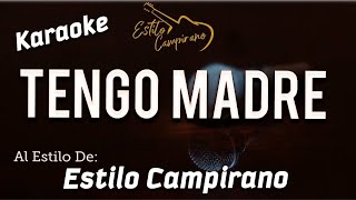 Tengo Madre  KARAOKE  Estilo Campirano [upl. by Ainehta494]