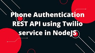 Phone Authentication REST API using Twilio service in NodeJS OTP Verification [upl. by Etyak624]