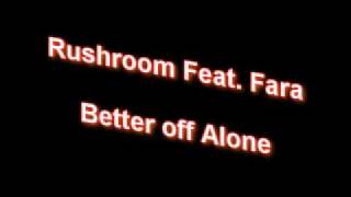 Rushroom Feat Fara  Better off Alone [upl. by Alexandr563]