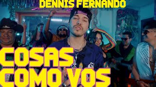 DENNIS FERNANDO  COSAS COMO VOS Video Oficial [upl. by Durarte]