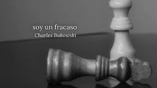 Soy un fracaso  Charles Bukowski [upl. by Ikcaj890]