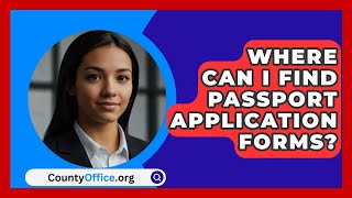 Where Can I Find Passport Application Forms  CountyOfficeorg [upl. by Ruskin123]