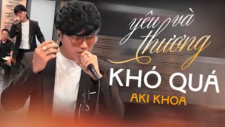 AKI KHOA  YÊU VÀ THƯƠNG KHÓ QUÁ  Hai từ yêu và thương khó quá yêu đậm sâu rồi em cũng xa [upl. by Albers]