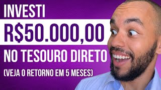 INVESTI 50 MIL REAIS NO TESOURO DIRETO E ESSE FOI O LUCRO EM 5 MESES Assustei [upl. by Forelli445]