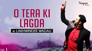 Lakhwinder Wadali  O Tera Ki Lagda  Superhit Punjabi Song  Nakodar Mela 2019 [upl. by Emrich759]