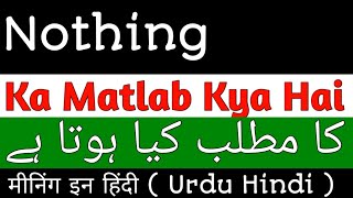 Nothing Meaning  Nothing Meaning In Urdu Hindi  Nothing Ka Matlab Kya Hota Hai Nothing Ka Meaning [upl. by Teddi]