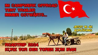 Part 15  Kurz vor den Toren zum Iran  Roadtrip 2024  Im CW Offroad Tent Trailer immer ostwärts [upl. by Belanger]