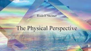 The Physical Perspective by Rudolf Steiner [upl. by Jannelle420]