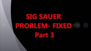 Sig Sauer PROBLEM Part 3 [upl. by Asusej]